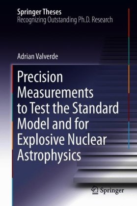 Precision Measurements to Test the Standard Model and for Explosive Nuclear Astrophysics