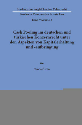 Cash Pooling im deutschen und türkischen Konzernrecht unter den Aspekten von Kapitalerhaltung und -aufbringung.