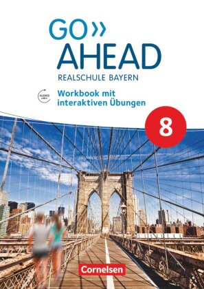 Go Ahead - Realschule Bayern 2017 - 8. Jahrgangsstufe, Workbook mit interaktiven Übungen