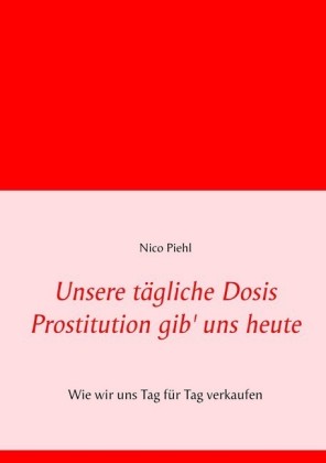 Unsere tägliche Dosis Prostitution gib&apos; uns heute