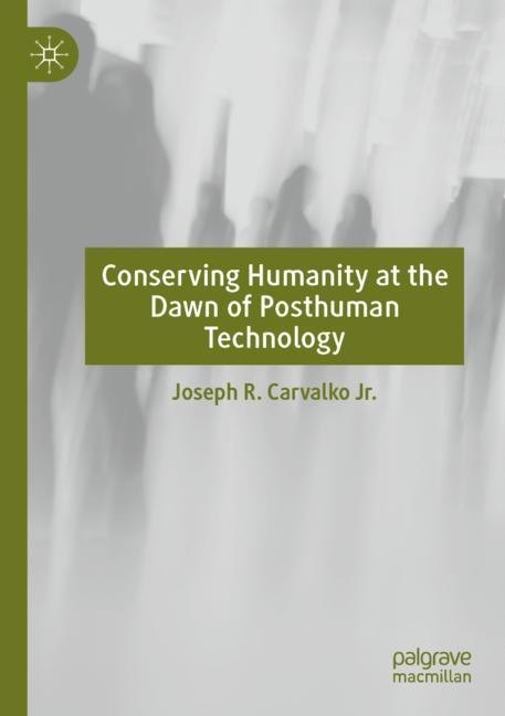 Conserving Humanity at the Dawn of Posthuman Technology main product photo