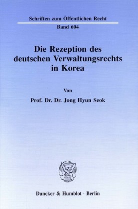 Die Rezeption des deutschen Verwaltungsrechts in Korea.