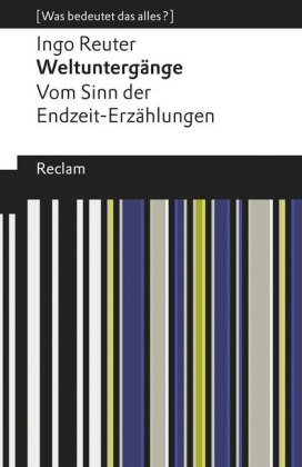 Weltuntergänge. Vom Sinn der Endzeit-Erzählungen. [Was bedeutet das alles?]