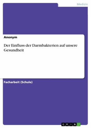 Der Einfluss der Darmbakterien auf unsere Gesundheit