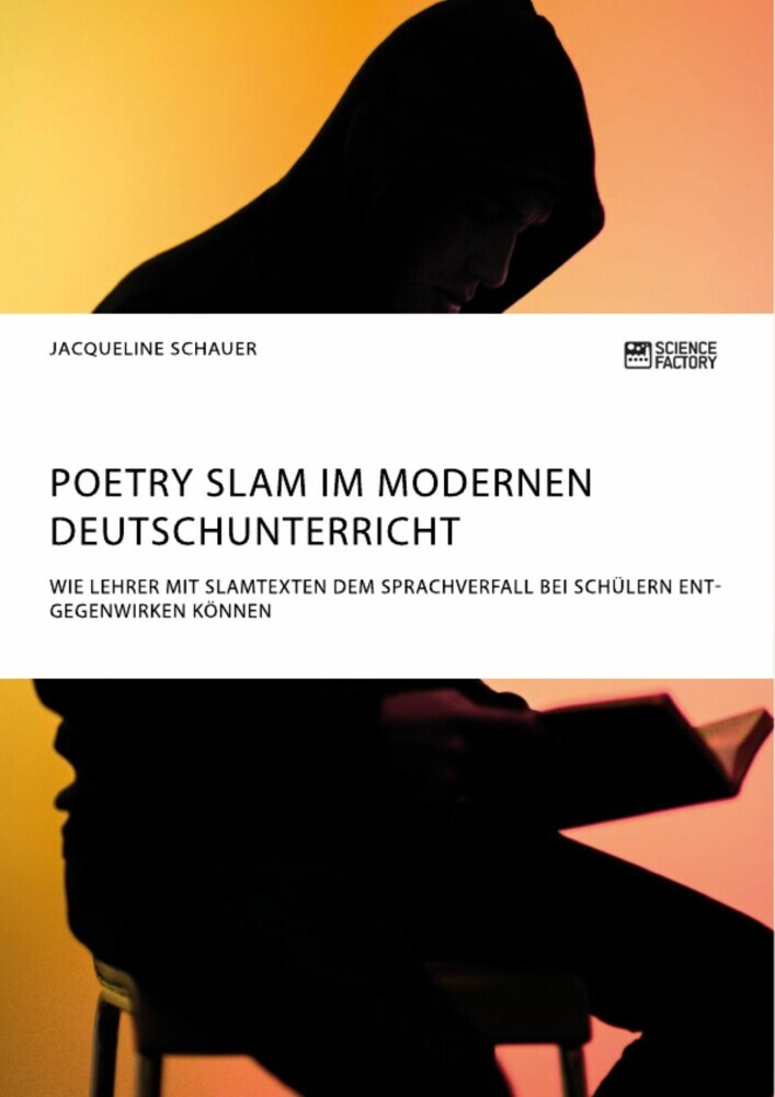 Poetry Slam im modernen Deutschunterricht. Wie Lehrer mit Slamtexten dem Sprachverfall bei Schülern entgegenwirken können main product photo
