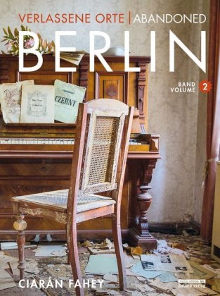 Verlassene Orte / Abandoned Berlin. Bd.2