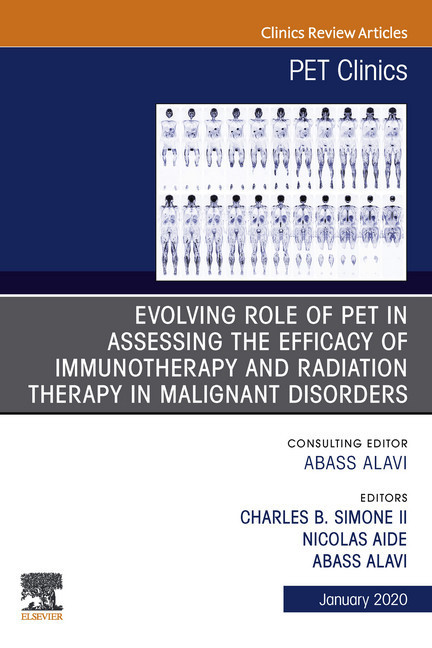 Evolving Role of PET in Assessing the Efficacy of Immunotherapy and Radiation Therapy in Malignant Disorders,An Issue of PET Clinics E-Book main product photo