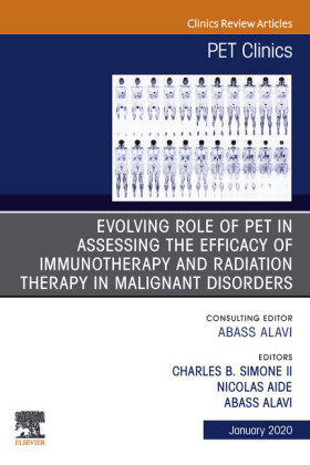 Evolving Role of PET in Assessing the Efficacy of Immunotherapy and Radiation Therapy in Malignant Disorders,An Issue of PET Clinics  E-Book