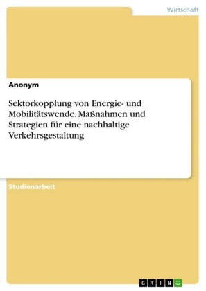 Sektorkopplung von Energie- und Mobilitätswende. Maßnahmen und Strategien für eine nachhaltige Verkehrsgestaltung