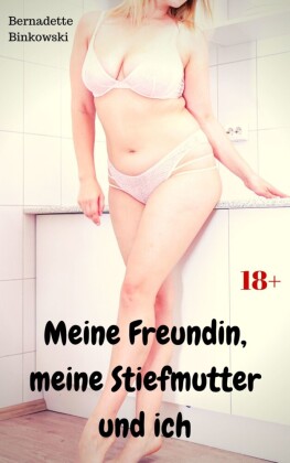 Meine Freundin, meine Stiefmutter und ich