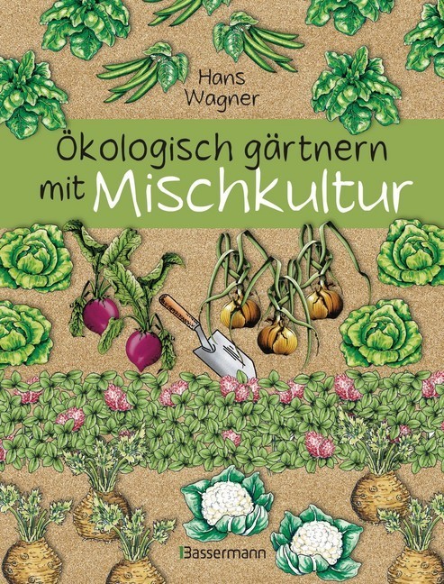Ökologisch gärtnern mit Mischkultur. Für einen gesunden und nachhaltigen Garten. Anbau, Aussaat, Ernte ohne Insektengifte und Kunstdünger. Mit Tabellen, welche Pflanzen zueinander passen, sowie die besten Vor- und Nachkulturen main product photo