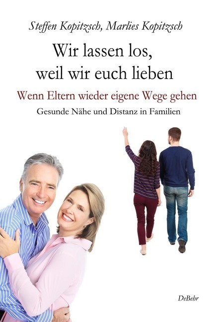 Wir lassen los, weil wir euch lieben - Wenn Eltern wieder eigene Wege gehen - Gesunde Nähe und Distanz in Familien main product photo