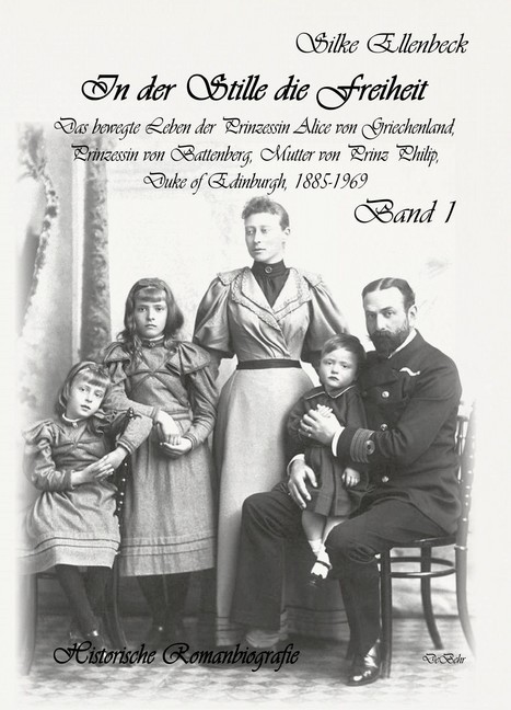 In der Stille die Freiheit Band 1 - Das bewegte Leben der Prinzessin Alice von Griechenland, Prinzessin von Battenberg, Mutter von Prinz Philip, Duke von Edinburgh, 1885-1969 - Geburt, Kindheit, Jugend und die Jahre bis 1922 main product photo