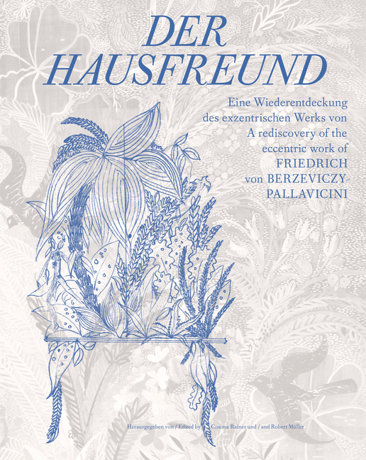 Der Hausfreund. Eine Wiederentdeckung des exzentrischen Werks von Friedrich von Berzeviczy-Pallavicini / A rediscovery of Friedrich von Berzeviczy-Pallavicinis eccentric oeuvre main product photo