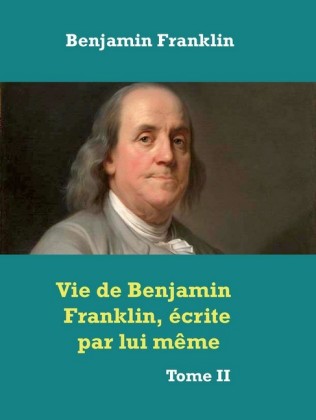 Vie de Benjamin Franklin, écrite par lui même
