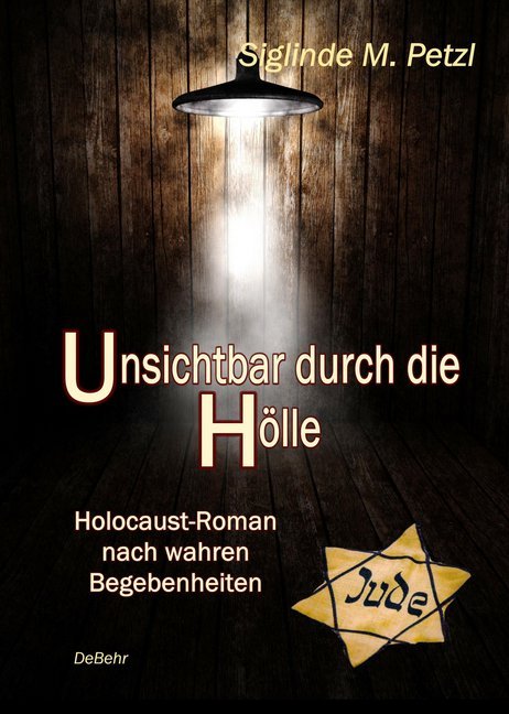 Unsichtbar durch die Hölle - Holocaust-Roman nach wahren Begebenheiten main product photo