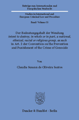 Der Bedeutungsgehalt der Wendung ?intent to destroy, in whole or in part, a national, ethnical, racial or religious group, as such? in Art. 2 der Convention on the Prevention and Punishment of the Crime of Genocide.