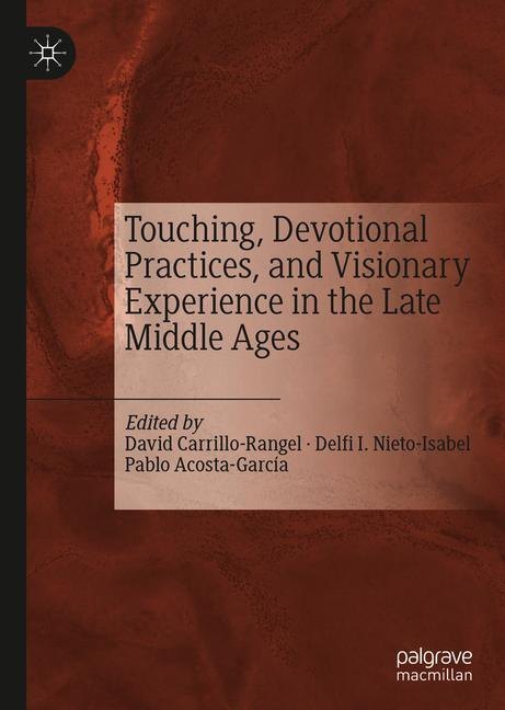 Touching, Devotional Practices, and Visionary Experience in the Late Middle Ages main product photo
