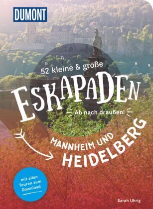 52 kleine & große Eskapaden in und um Mannheim und Heidelberg