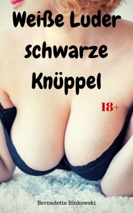 Weiße Luder - schwarze Knüppel