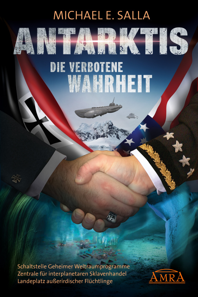 ANTARKTIS - DIE VERBOTENE WAHRHEIT: Schaltstelle Geheimer Weltraumprogramme, Zentrale für interplanetaren Sklavenhandel, Landeplatz außerirdischer Flüchtlinge main product photo