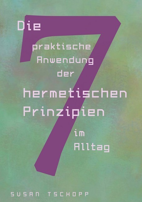 Die praktische Anwendung der 7 hermetischen Prinzipien im Alltag main product photo