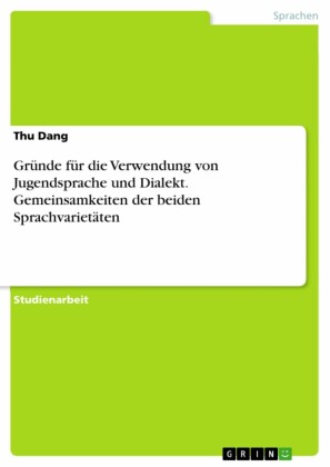 Gründe für die Verwendung von Jugendsprache und Dialekt. Gemeinsamkeiten der beiden Sprachvarietäten
