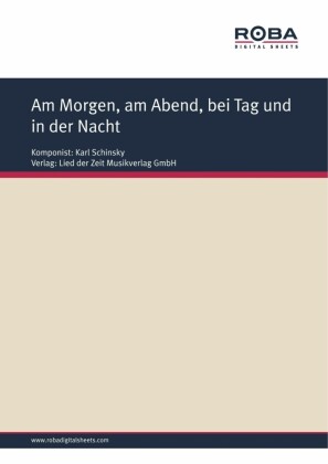 Am Morgen, am Abend, bei Tag und in der Nacht