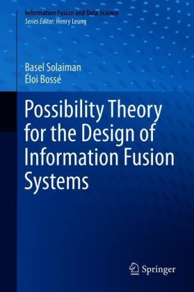 Possibility Theory for the Design of Information Fusion Systems