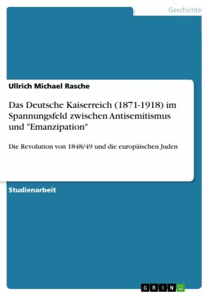 Das Deutsche Kaiserreich (1871-1918) im Spannungsfeld zwischen Antisemitismus und 'Emanzipation'