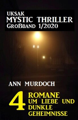 Uksak Mystic Thriller Großband 1/2020 - 4 Romane um Liebe und dunkle Geheimnisse