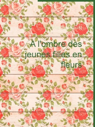 A l&apos;ombre des jeunes filles en fleurs