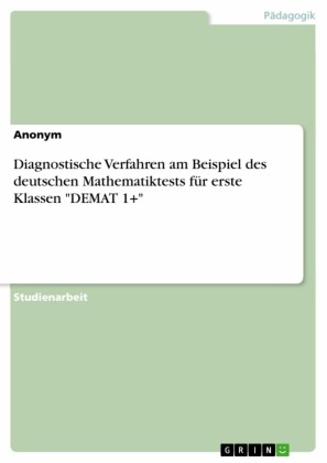 Diagnostische Verfahren am Beispiel des deutschen Mathematiktests für erste Klassen 'DEMAT 1+'