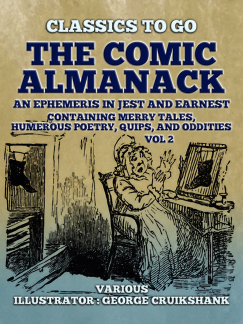 The Comic Almanack An Ephemeris in Jest and Earnest, Containing Merry Tales, Humerous Poetry, Quips, and Oddities Vol 2 (of 2) main product photo