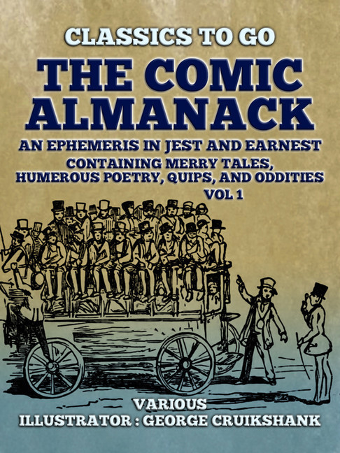 The Comic Almanack An Ephemeris in Jest and Earnest, Containing Merry Tales, Humerous Poetry, Quips, and Oddities Vol 1 (of 2) main product photo