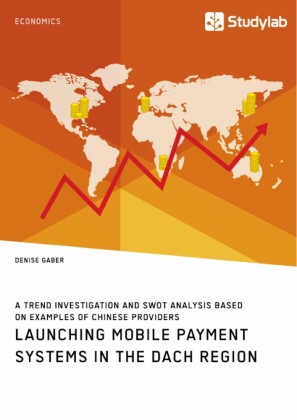 Launching mobile payment systems in the DACH region. A trend investigation and SWOT analysis based on examples of Chinese providers