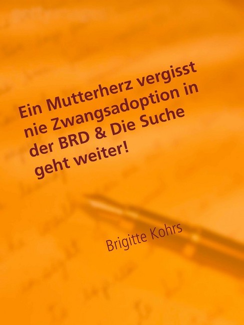 Ein Mutterherz vergisst nie Zwangsadoption in der BRD & Die Suche geht weiter! main product photo