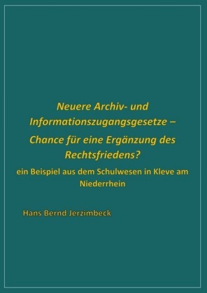 Neuere Archiv- und Informationszugangsgesetze - Chance für eine Ergänzung des Rechtsfriedens?