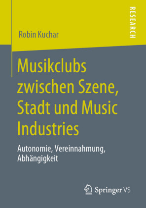 Musikclubs zwischen Szene, Stadt und Music Industries