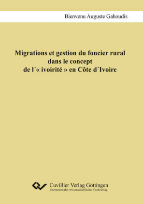 Migrations et gestion du foncier rural dans le concept de l&#xB4;&#xAB; ivoirit&#xE9; &#xBB; en C&#xF4;te d&#xB4;Ivoire