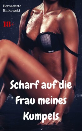 Scharf auf die Frau meines Kumpels