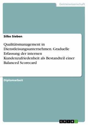 Qualitätsmanagement in Dienstleisungsunternehmen. Graduelle Erfassung der internen Kundenzufriedenheit als Bestandteil einer Balanced Scorecard