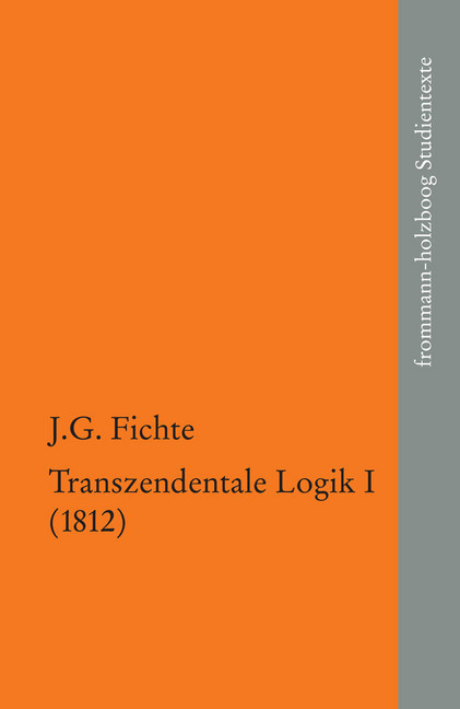 Johann Gottlieb Fichte: Die späten wissenschaftlichen Vorlesungen / IV,1: ?Transzendentale Logik I (1812)? main product photo
