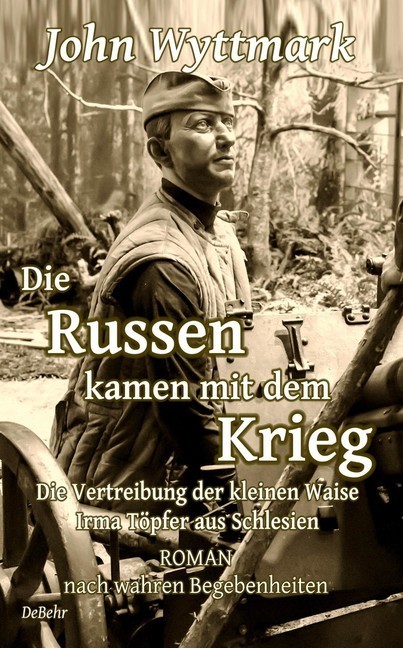 Die Russen kamen mit dem Krieg - Die Vertreibung der kleinen Waise Irma Töpfer aus Schlesien - ROMAN nach wahren Begebenheiten main product photo