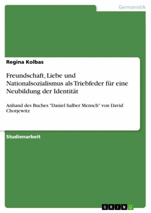Freundschaft, Liebe und Nationalsozialismus als Triebfeder für eine Neubildung der Identität