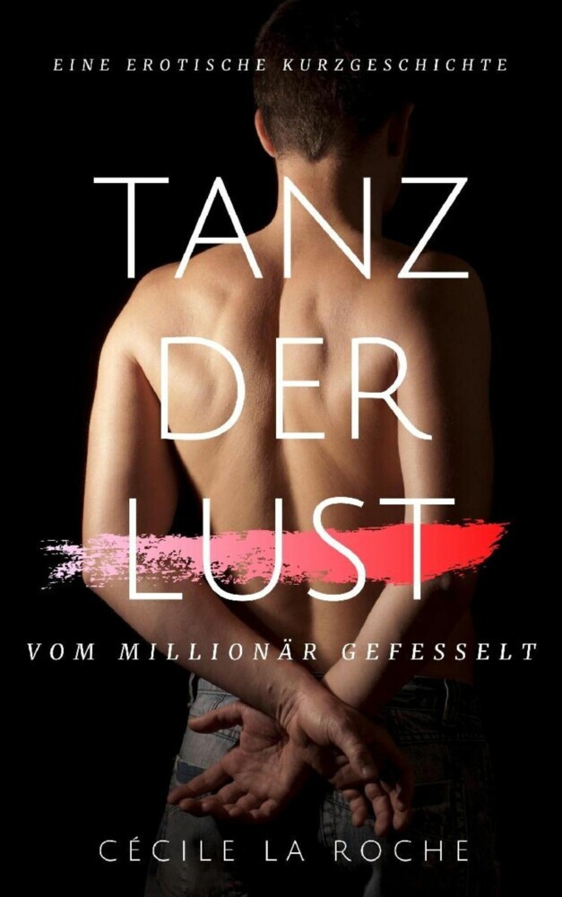 Tanz der Lust - Vom Millionär gefesselt (Eine erotische Kurzgeschichte) main product photo
