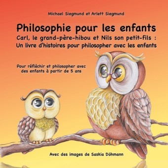 Philosophie pour les enfants. Carl, le grand-père-hibou et Nils son petit-fils : Un livre d&apos;histoires pour philosopher avec les enfants