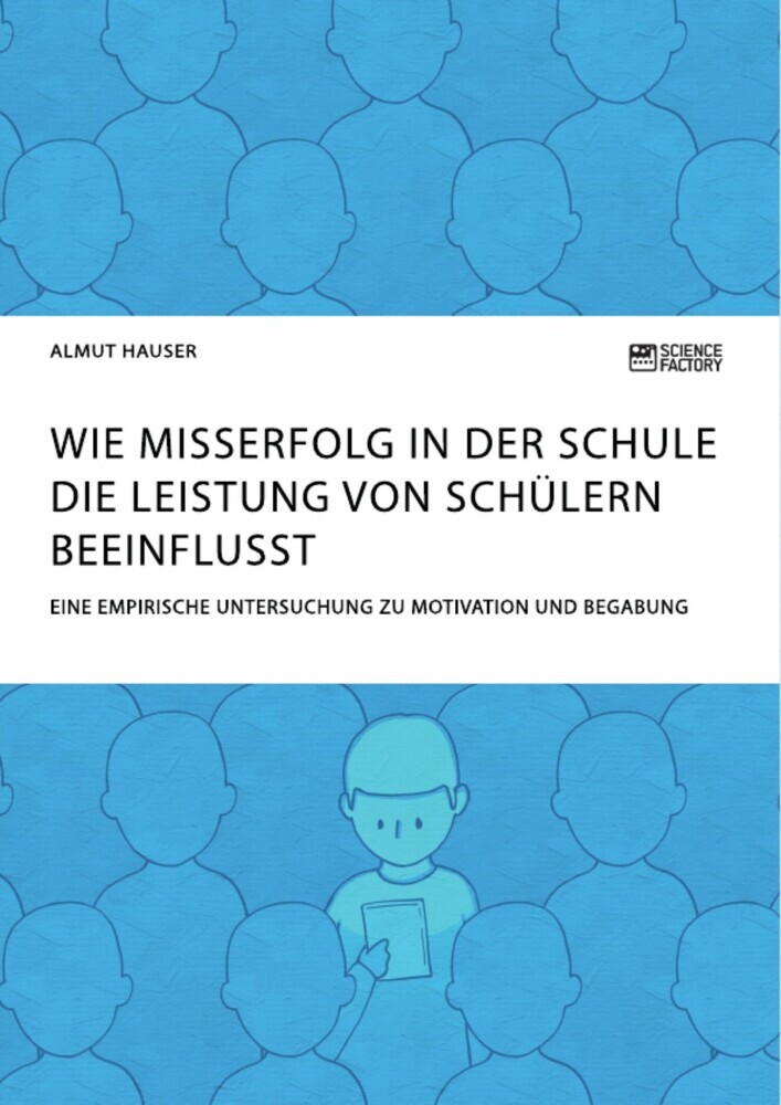 Wie Misserfolg in der Schule die Leistung von Schülern beeinflusst. Eine empirische Untersuchung zu Motivation und Begabung main product photo