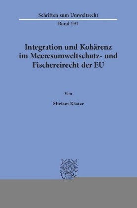 Integration und Kohärenz im Meeresumweltschutz- und Fischereirecht der EU.