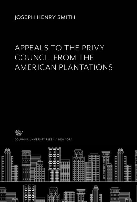 Appeals to the Privy Council from the American Plantations main product photo